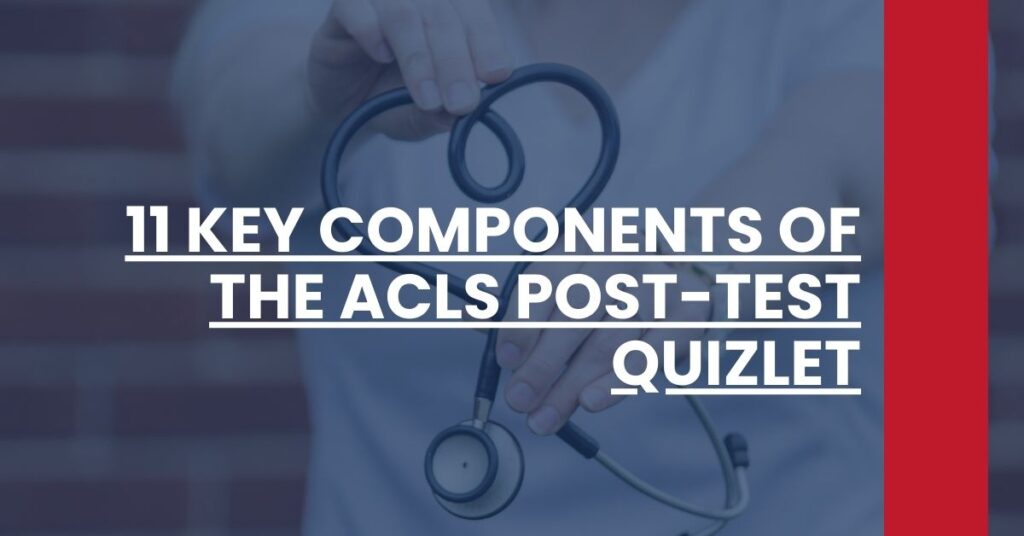 11 Key Components of the ACLS Post-Test Quizlet Feature Image